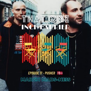 That One Inch Barrier - Episode #17 - Pusher [Denmark, 1996]