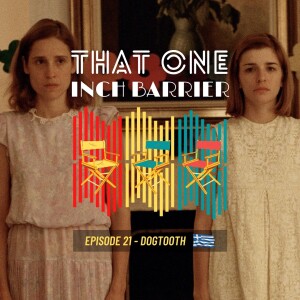 That One Inch Barrier - Episode #21 - Dogtooth [Greece, 2009]