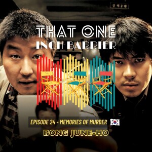 That One Inch Barrier - Episode #24 - Memories of Murder [South Korea, 2003]