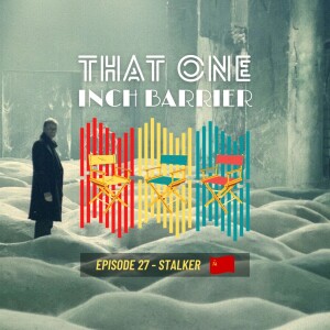 That One Inch Barrier - Episode #27 - Stalker [Soviet Union, 1979]