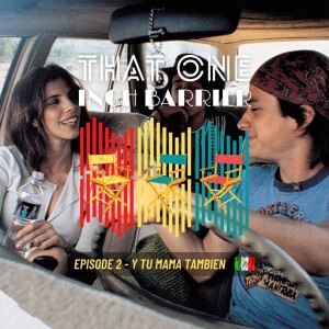 That One Inch Barrier - Episode #2 - Y Tu Mama Tambien [Mexico, 2001]