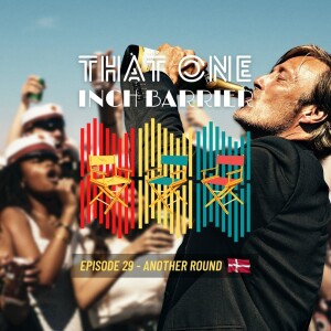 That One Inch Barrier - Episode #29 - Another Round [Denmark, 2020]