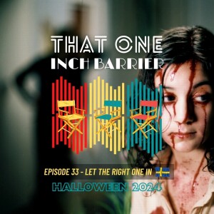 That One Inch Barrier - Episode #33 - Let The Right One In [Sweden, 2008]