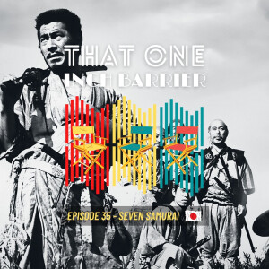 That One Inch Barrier - Episode #35 - Seven Samurai [Japan, 1954]