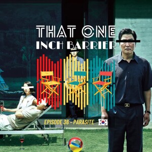 That One Inch Barrier - Episode #36 - Parasite [South Korea, 2019]