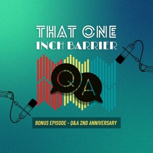 That One Inch Barrier - 2 Year Anniversary Q+A Special!