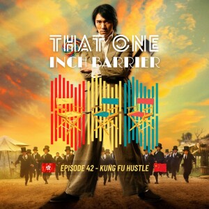 That One Inch Barrier - Episode #42 - Kung Fu Hustle [Hong Kong, 2004]