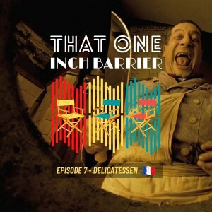 That One Inch Barrier - Episode #7 - Delicatessen [France, 1991]