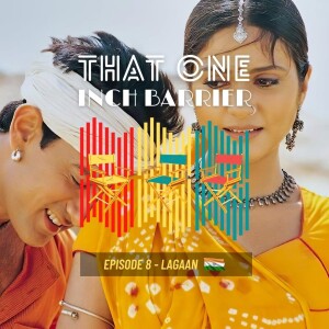That One Inch Barrier - Episode #8 - Lagaan [India, 2001]