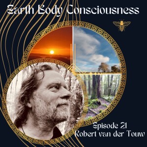 Episode 21: The Living Harmony of Nature, within & through out with Robert van der Touw