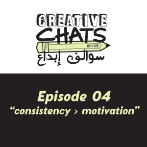 CREATIVE CHATS ✏️ Episode 04: Consistency > Motivation