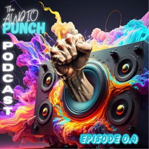 Episode 0.4 The Audio Punch Podcast