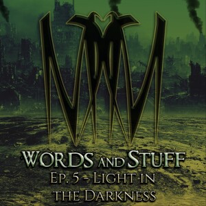Ep. 5 - Light in the Darkness | Words and Stuff