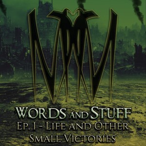 Ep. 1 - Life and Other Small Victories | Words and Stuff