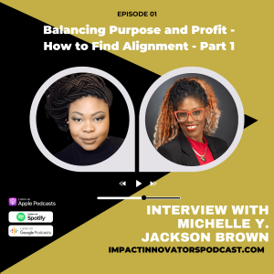 002 | Balancing Purpose and Profit - How to Find Alignment with Michelle Y. Jackson Brown - Part 2