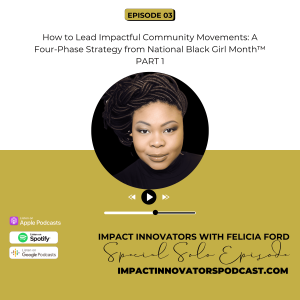 003 | How to Lead Impactful Community Movements: A Four-Phase Strategy from National Black Girl Month™ PART 1