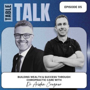 Episode #5: Building Wealth & Success Through Chiropractic Care With Dr Adrian Couzner