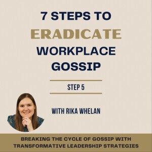 006 | 7 Steps to Eradicate Workplace Gossip - Step 5 - Environment