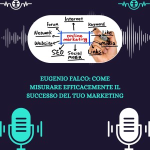 Eugenio Falco :  Come Misurare Efficacemente il Successo del Tuo Marketing