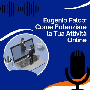 Eugenio Falco: Come Potenziare la Tua Attività Online