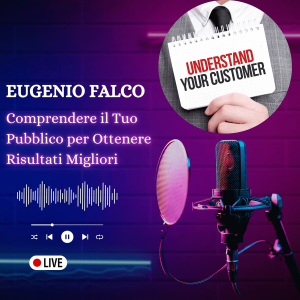 Eugenio Falco: Comprendere il Tuo Pubblico per Ottenere Risultati Migliori