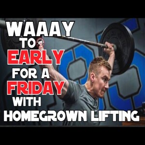 Waaay Too Early For A Friday! Previewing HomeGymCon with HomeGrown Lifting!