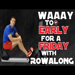 Waaay Too Early For A Friday but Let’s Rise and Row!