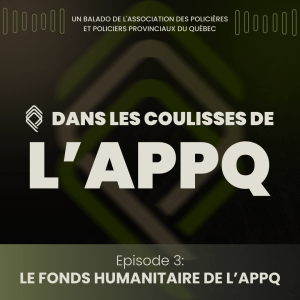 Épisode 3 – Fonds humanitaire de l’APPQ