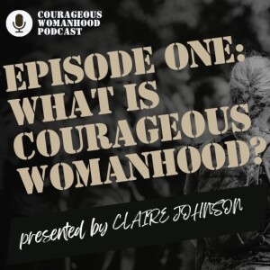 Season 1| Episode 1| What is Courageous Womanhood?