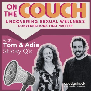 Sex, Relationships & Consent with Tom & Adie from Sticky Q’s