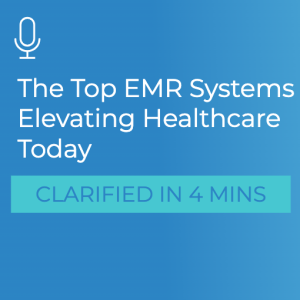 The Top EMR Systems Elevating Healthcare Today