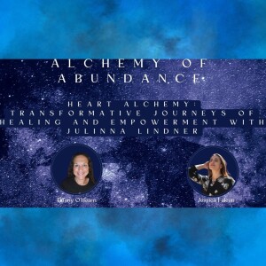 Heart Alchemy: The Key To Radical Healing and Empowerment? Julianna Lindner & Tiffany O'Hearn’s