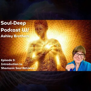 Introduction To Shamanic Soul Retrieval | Ashley Brothers