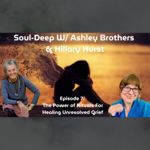 The Power Of Rituals For Healing Unresolved Grief | Ashley Brothers