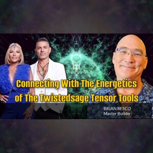 Connecting With The Energetics of The Twistedsage Tensor Tools with Brian Besco