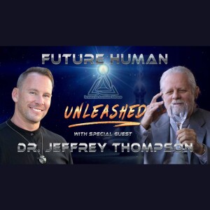 Future Human UNLEASHED with Dr Jeffrey Thompson 1 | Nate Zeleznick