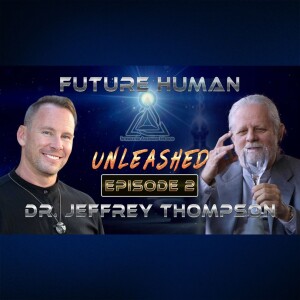 Future Human UNLEASHED - Dr Jeffrey Thompson | Nate Zeleznick