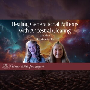 Healing Generational Patterns Via Ancestral Clearing With Melanie Chiu | Lois Hermann