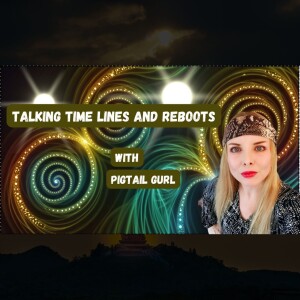 Talking Time Lines And Reboots | Pigtail Gurl