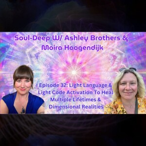 Light Language and Light Code Activation: To Heal Multiple Lifetimes and Dimensional Realities | Ashley Brothers