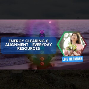 Energy Clearing & Alignment Virtual Conference Lineup | Lois Hermann