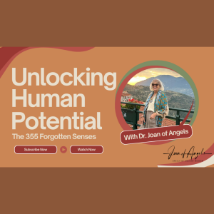 Unlocking Human Potential: The 355 Forgotten Senses | Dr. Joan of Angels