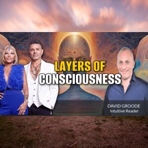 Layers of Consciousness with David Groode