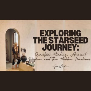 Exploring the Starseed Journey: Quantum Healing,  Ancient Wisdom, and the Hidden Timelines | Dr. Joan Hangarter