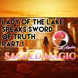 Lady of The Lake Speaks Sword of Truth Part 1 | Nan Akasha