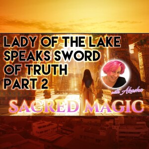 Lady of The Lake Speaks Sword of Truth Part 2 | Nan Akasha