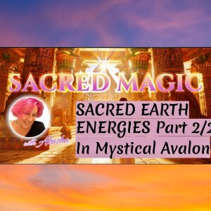 Sacred Earth Energies in Mystical Avalon with Maria Wheatley - Part 2 | Nan Akasha