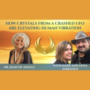 Crashed UFO Crystals Are Elevating Human Vibration | Dr.Joan Hangarter
