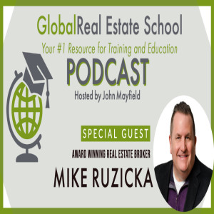 Tips for Success with Real Estate Broker Mike Ruzicka! Listen to Today’s podcast from Global Real Estate School.