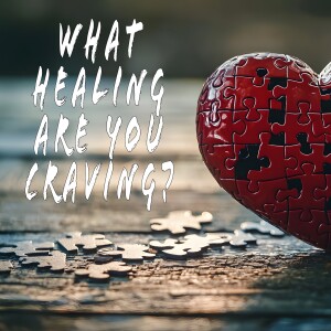 What Healing are You Craving? - Emotional Healing - Brad Ziegler - May 11, 2025